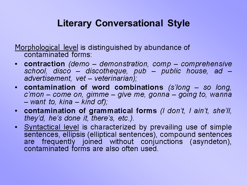 Literary Conversational Style Morphological level is distinguished by abundance of contaminated forms: contraction (demo